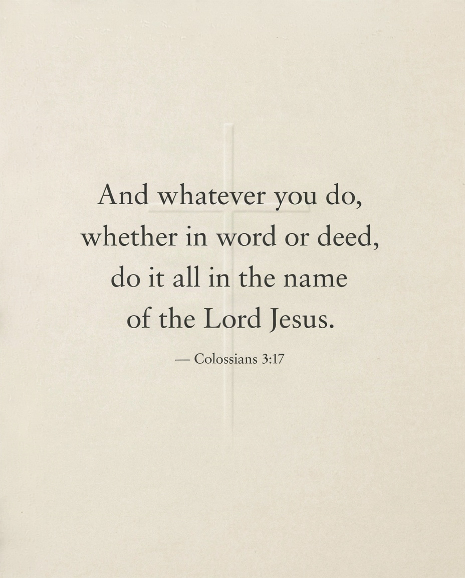"And whatever you do, whether in word or deed, do …